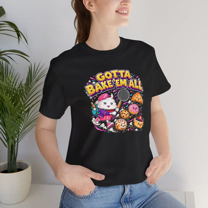 Gotta Bake 'Em All