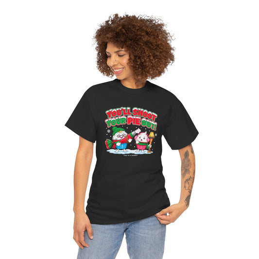 You’ll Shoot Your Pie Out T-Shirt