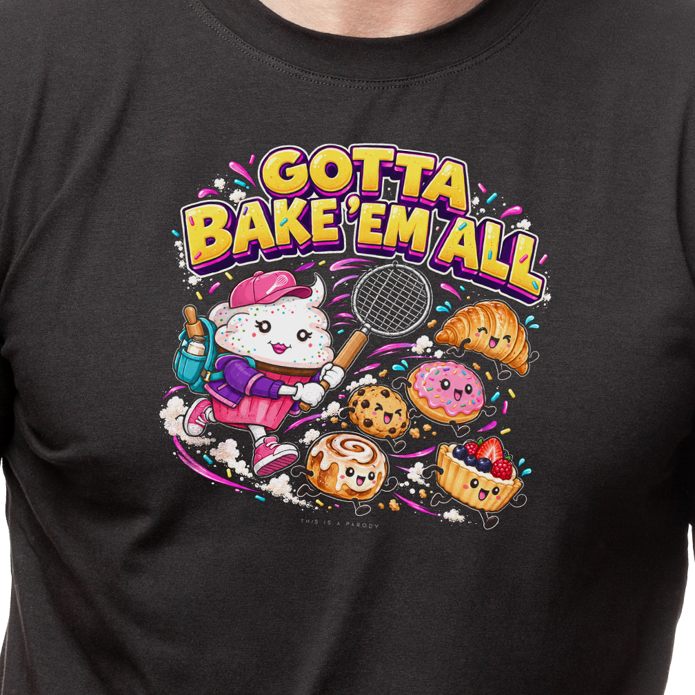 Gotta Bake'em All T-Shirt